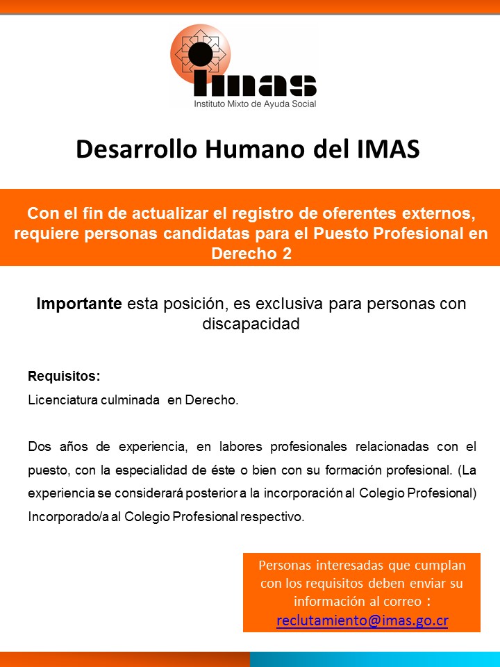 Profesionales 2, en Derecho. Requisitos: a. Licenciatura en Derecho. b. Al menos 2 años de estar colegiado/a. c. Dos años de experiencia en labores como profesional en derecho posterior a la colegiatura. Las certificaciones deben ser cartas emitida por la empresa, organización o institución donde laboró, debe tener firma, sello y membrete, indicando el puesto, la fecha de inicio y finalización.